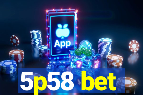 5p58 bet